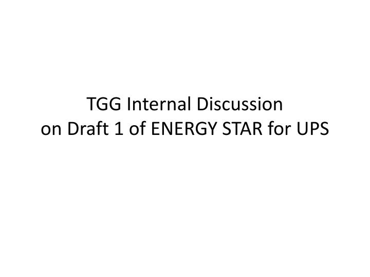 tgg internal discussion on draft 1 of energy star for ups
