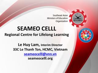 Le Huy Lam, Interim Director 33C Le Thanh Ton, HCMC, Vietnam seameocelll@vnn.vn seameocelll