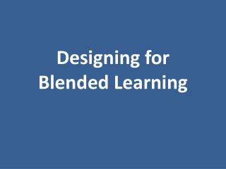 Designing for Blended Learning
