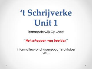 t schrijverke unit 1