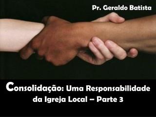 c onsolida o uma responsabilidade d a igreja local parte 3