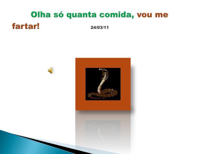 olha s quanta comida vou me fartar 24 03 11