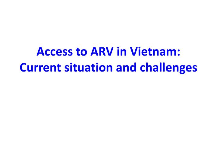 access to arv in vietnam current situation and challenges