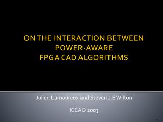 ON THE INTERACTION BETWEEN POWER-AWARE FPGA CAD ALGORITHMS