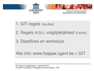 1. GIT-regels (facultair) 2. Regels m.b.t. volgtijdelijkheid ( FacRa ) 3. Deadlines en werkwijze