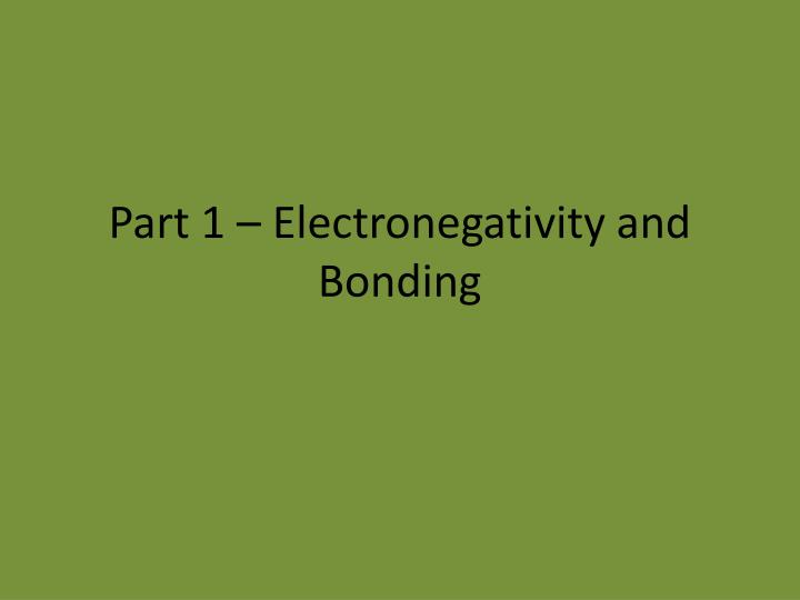 part 1 electronegativity and bonding