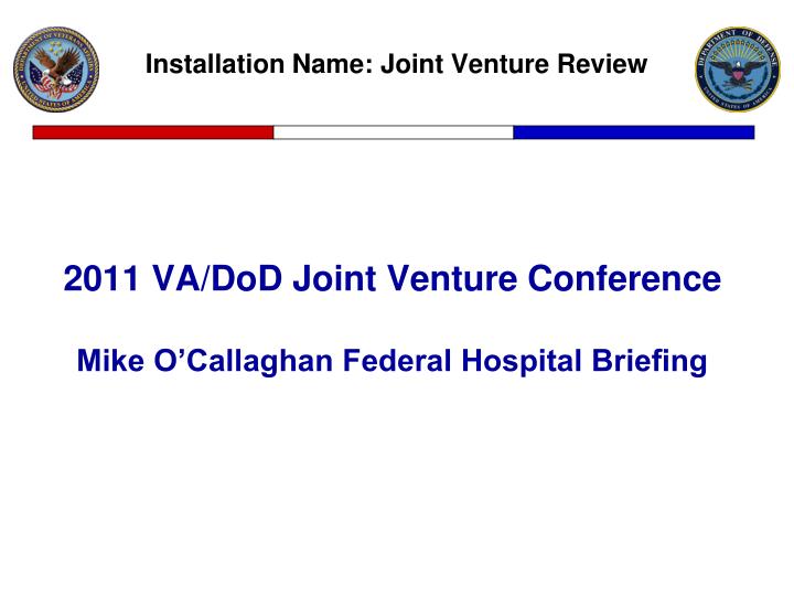 2011 va dod joint venture conference mike o callaghan federal hospital briefing