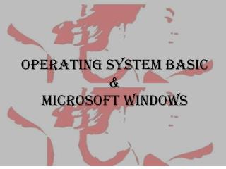 Operating System Basic &amp; Microsoft Windows
