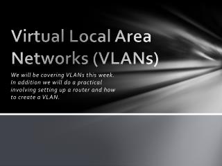 Virtual Local Area Networks (VLANs)