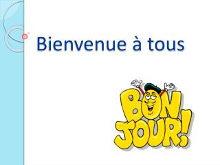 bienvenue tous