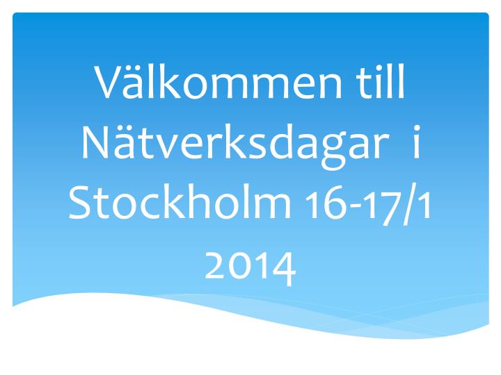 v lkommen till n tverksdagar i stockholm 16 17 1 2014