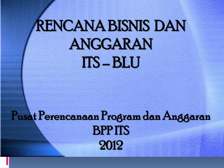 rencana bisnis dan anggaran its blu pusat perencanaan program dan anggaran bpp its 2012