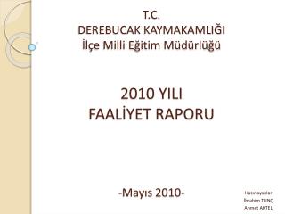 T.C. DEREBUCAK KAYMAKAMLIĞI İlçe Milli Eğitim Müdürlüğü 2010 YILI FAALİYET RAPORU -Mayıs 2010-