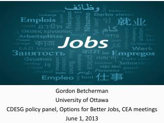 Gordon Betcherman University of Ottawa CDESG policy panel, Options for Better Jobs, CEA meetings