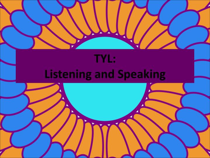 tyl listening and speaking