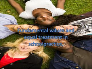 Fundamental values and equal treatment in schoolpractice ,