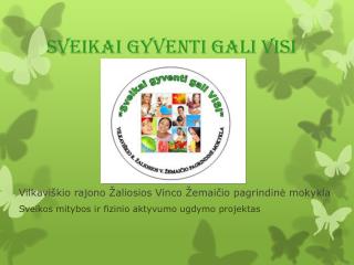 SVEIKAI GYVENTI GALI VISI