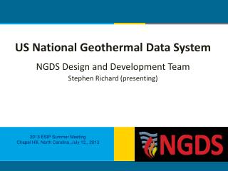 US National Geothermal Data System NGDS Design and Development Team Stephen Richard (presenting)