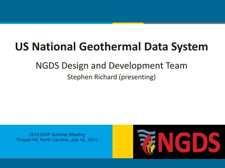 us national geothermal data system ngds design and development team stephen richard presenting