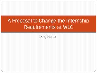 A Proposal to Change the Internship Requirements at WLC