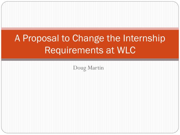 a proposal to change the internship requirements at wlc