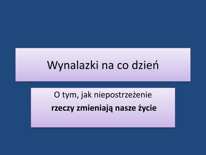 wynalazki na co dzie