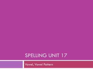 Spelling Unit 17