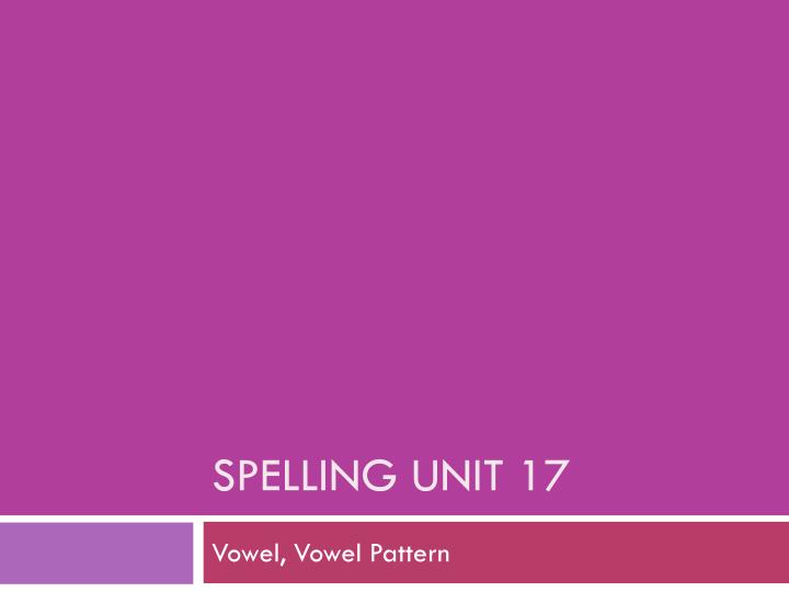 spelling unit 17