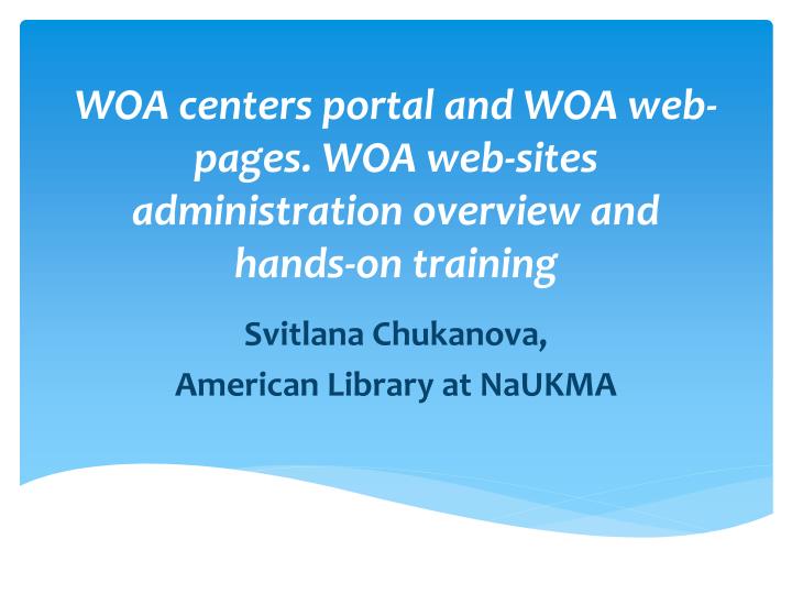 woa centers portal and woa web pages woa web sites administration overview and hands on training