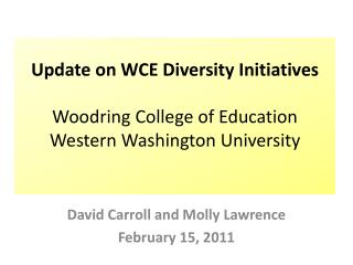 Update on WCE Diversity Initiatives Woodring College of Education Western Washington University
