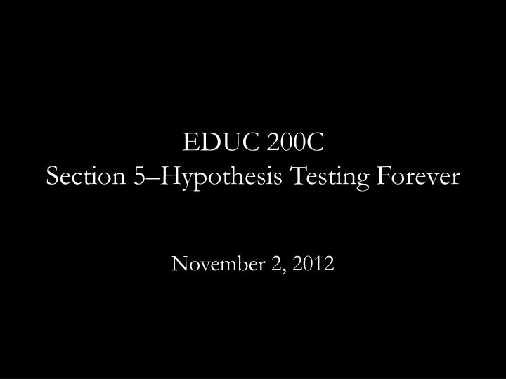 educ 200c section 5 hypothesis testing forever