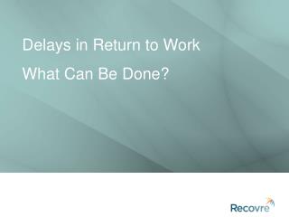 Delays in Return to Work What Can Be Done?