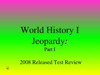 World History I Jeopardy : Part I