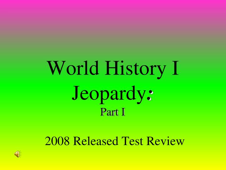 world history i jeopardy part i