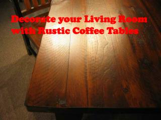 Decorate your Living Room with Rustic Coffee Tables