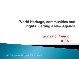 World Heritage, communities and rights: Setting a New Agenda