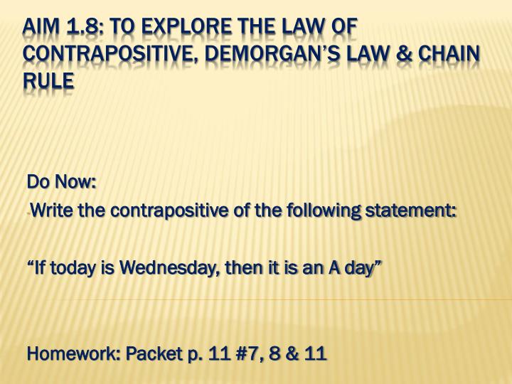 aim 1 8 to explore the law of contrapositive demorgan s law chain rule