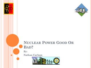 Nuclear Power Good Or Bad?