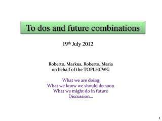 To dos and future combinations