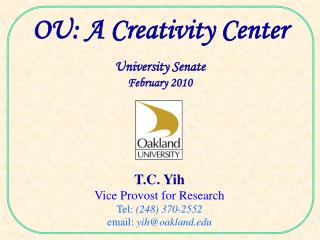 T.C. Yih Vice Provost for Research Tel: (248) 370-2552 email: yih@oakland