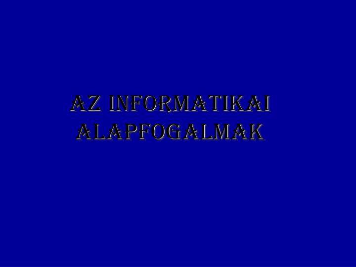 az informatikai alapfogalmak