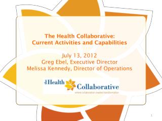 The Health Collaborative: Current Activities and Capabilities July 13, 2012