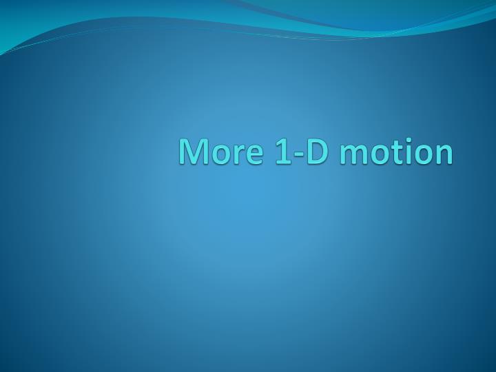 more 1 d motion