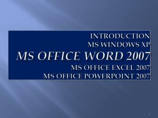 introduction ms windows xp ms office word 2007 ms office excel 2007 ms office powerpoint 2007