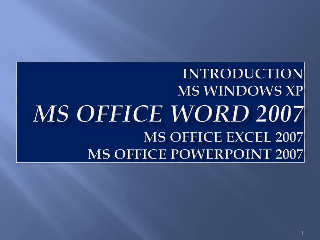 PPT - introduction MS Windows XP MS Office Word 2007 ms office excel ...
