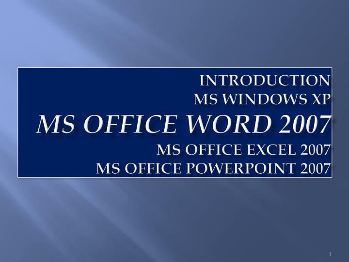 introduction ms windows xp ms office word 2007 ms office excel 2007 ms office powerpoint 2007