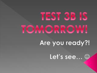 TEST 3B IS TOMORROW!