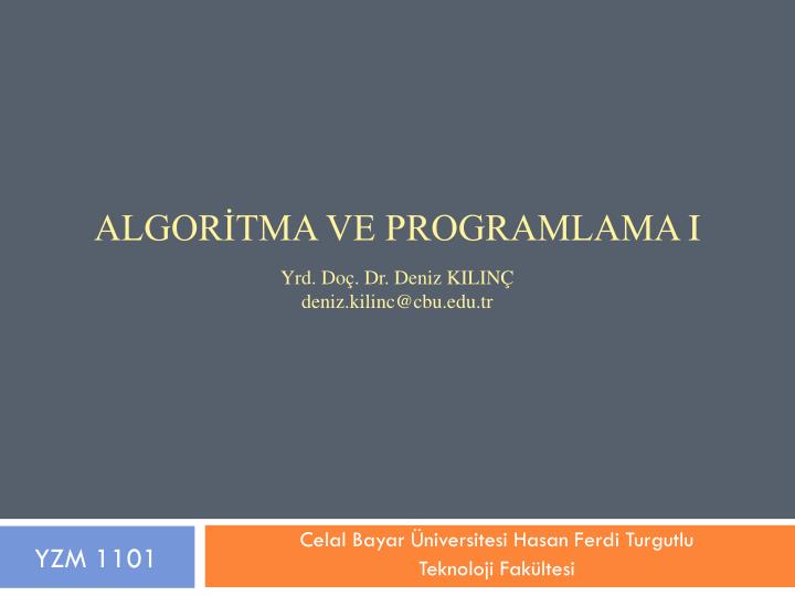 algor tma ve programlama i yrd do dr deniz kilin deniz kilinc@cbu edu tr