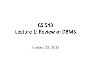 CS 543 Lecture 1: Review of DBMS