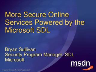 M ore Secure Online Services Powered by the Microsoft SDL